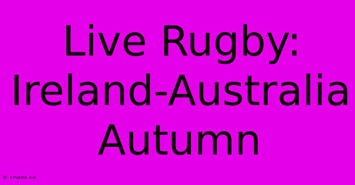 Live Rugby: Ireland-Australia Autumn