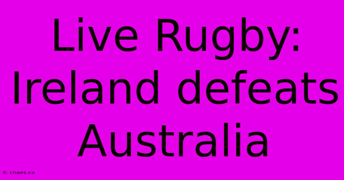 Live Rugby: Ireland Defeats Australia