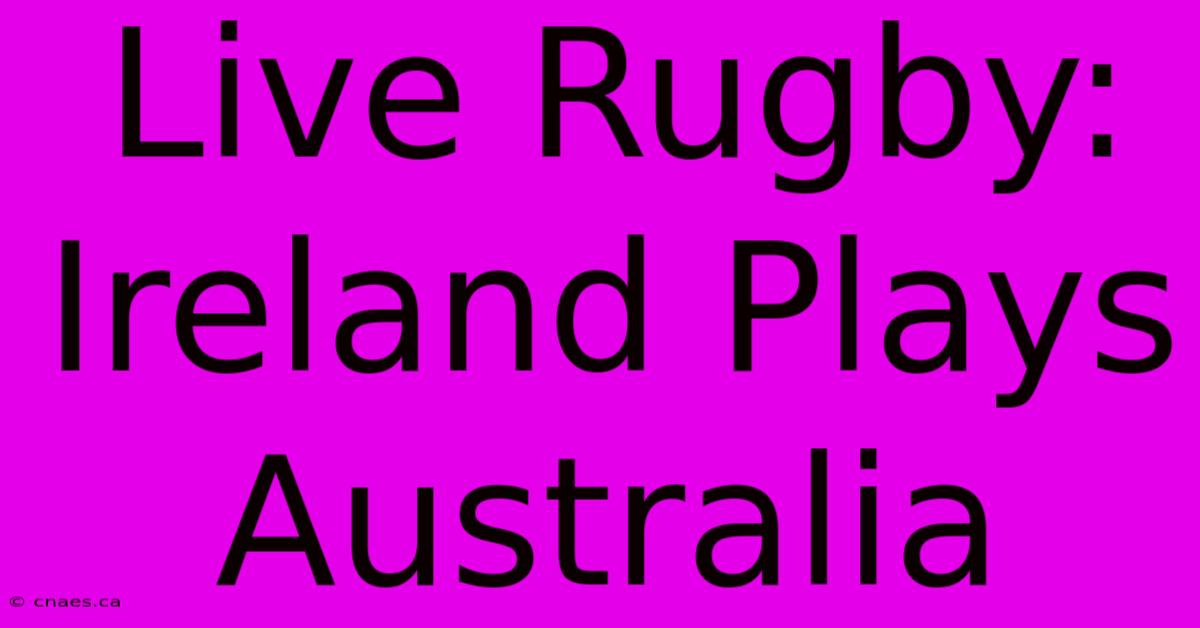 Live Rugby: Ireland Plays Australia