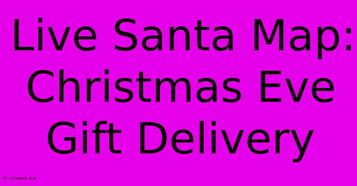 Live Santa Map: Christmas Eve Gift Delivery