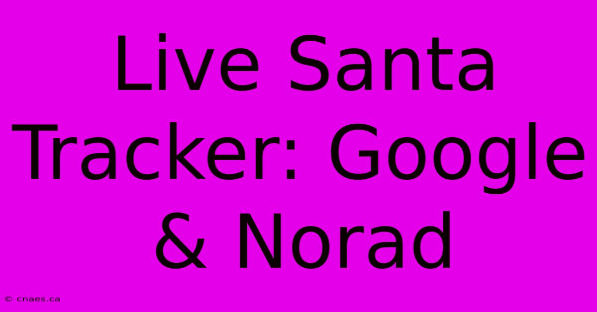 Live Santa Tracker: Google & Norad