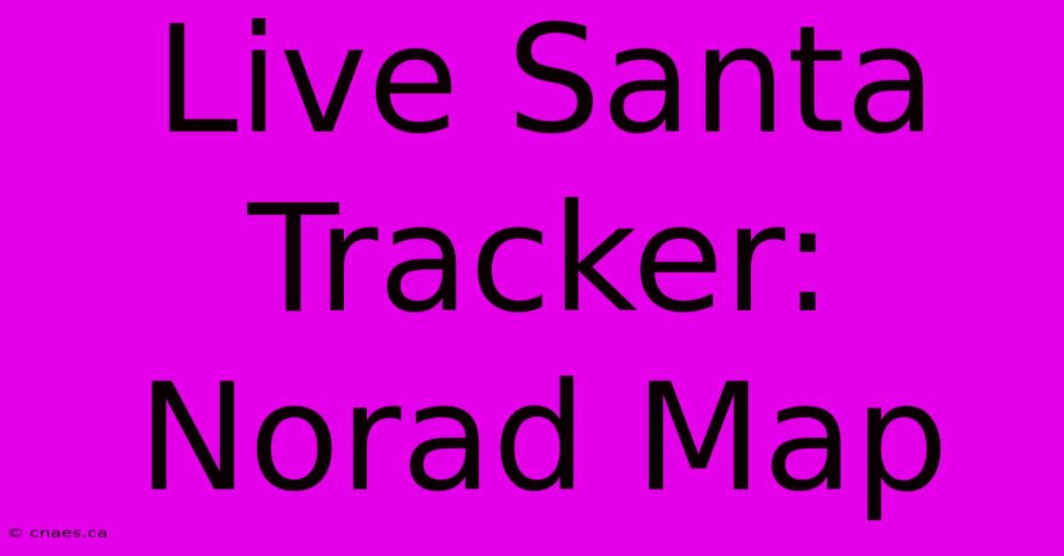 Live Santa Tracker: Norad Map