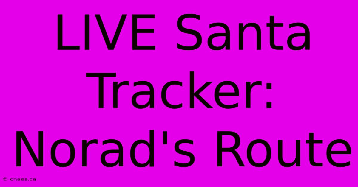 LIVE Santa Tracker: Norad's Route