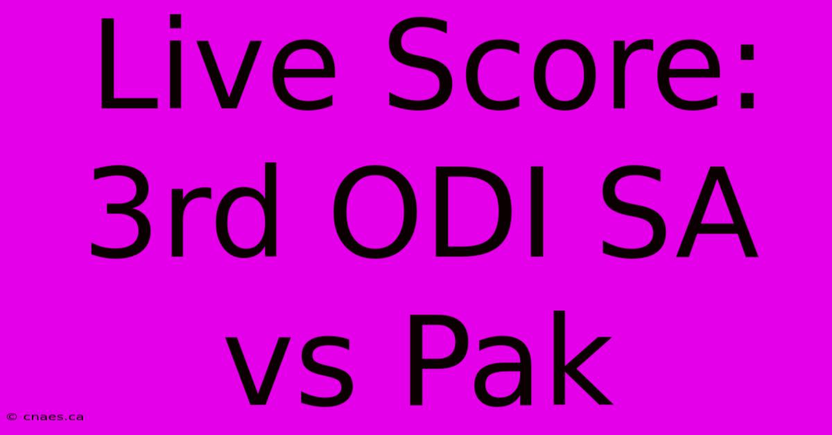 Live Score: 3rd ODI SA Vs Pak