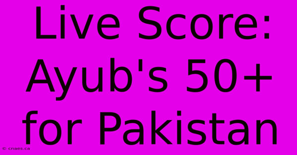 Live Score:  Ayub's 50+ For Pakistan