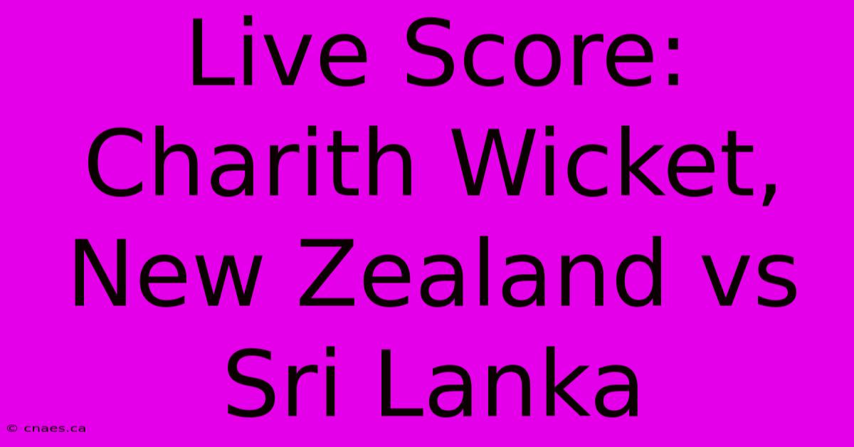 Live Score: Charith Wicket, New Zealand Vs Sri Lanka