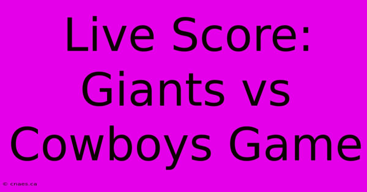 Live Score: Giants Vs Cowboys Game