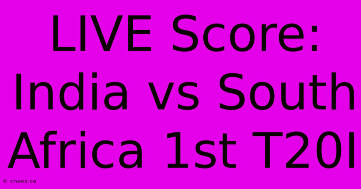 LIVE Score: India Vs South Africa 1st T20I