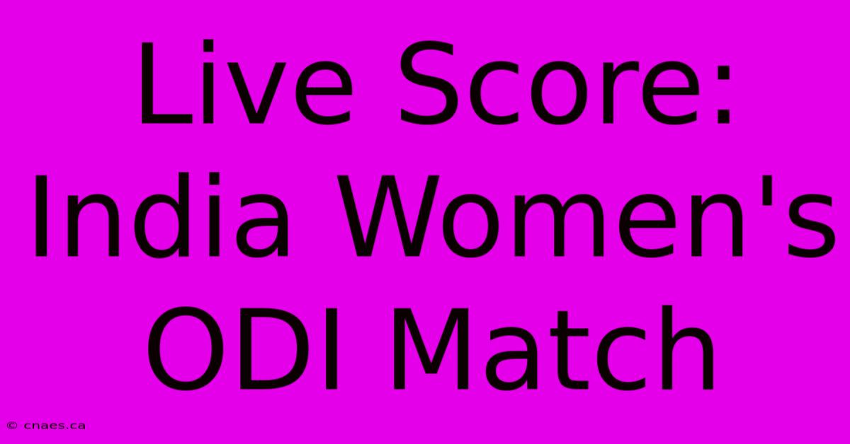 Live Score: India Women's ODI Match