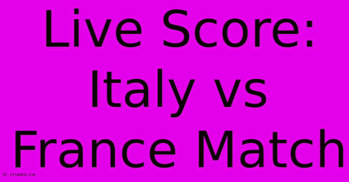 Live Score: Italy Vs France Match