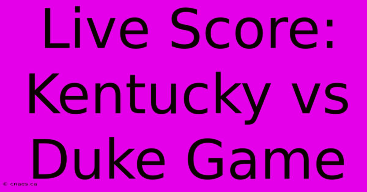 Live Score: Kentucky Vs Duke Game