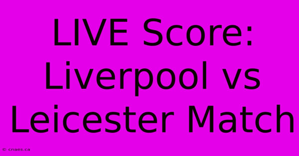 LIVE Score: Liverpool Vs Leicester Match