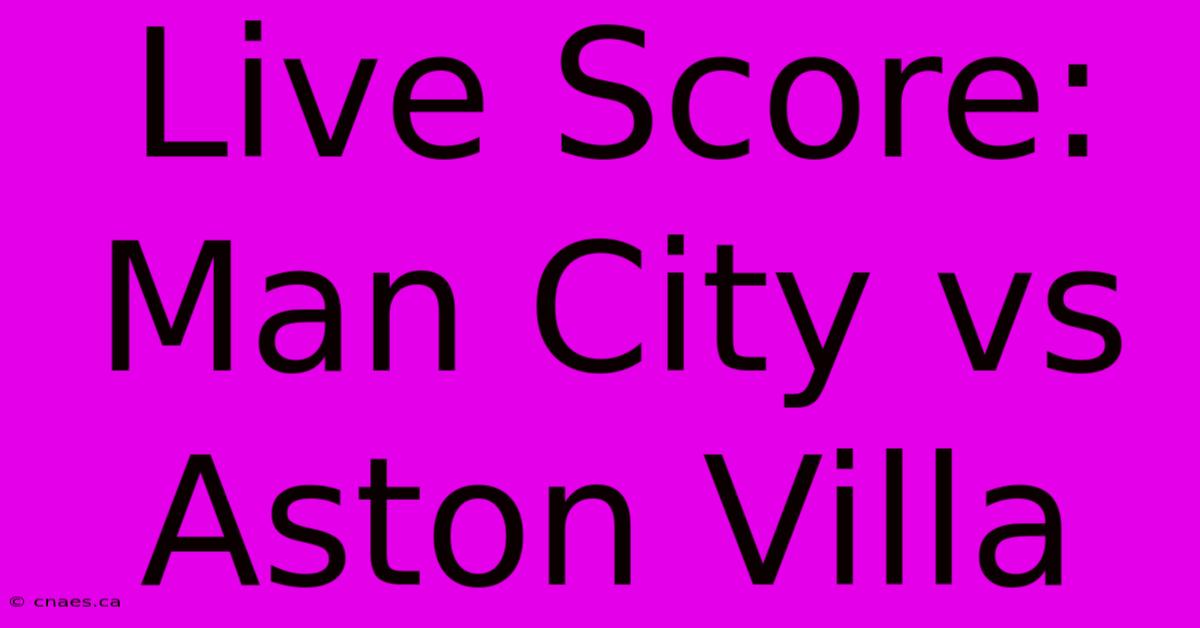 Live Score: Man City Vs Aston Villa