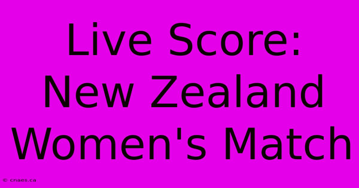 Live Score: New Zealand Women's Match