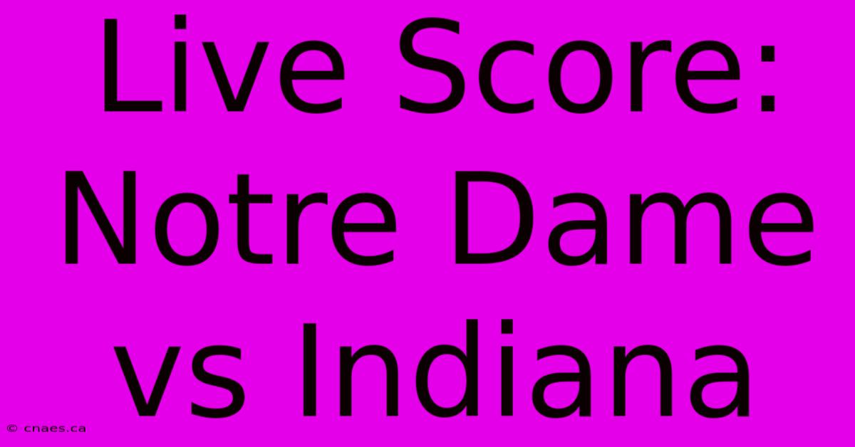 Live Score: Notre Dame Vs Indiana