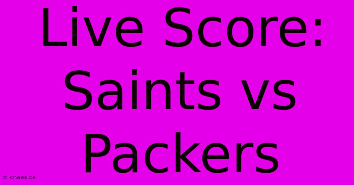 Live Score: Saints Vs Packers