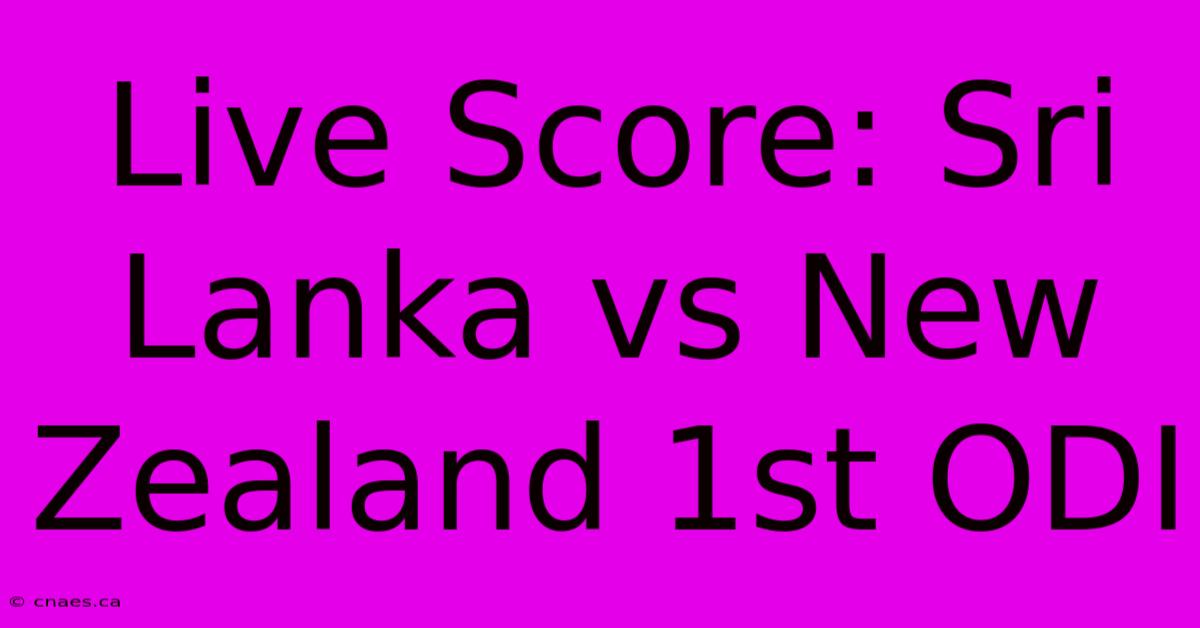 Live Score: Sri Lanka Vs New Zealand 1st ODI 