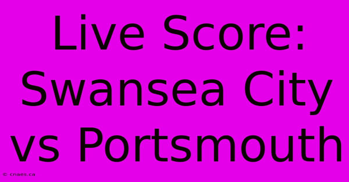 Live Score: Swansea City Vs Portsmouth