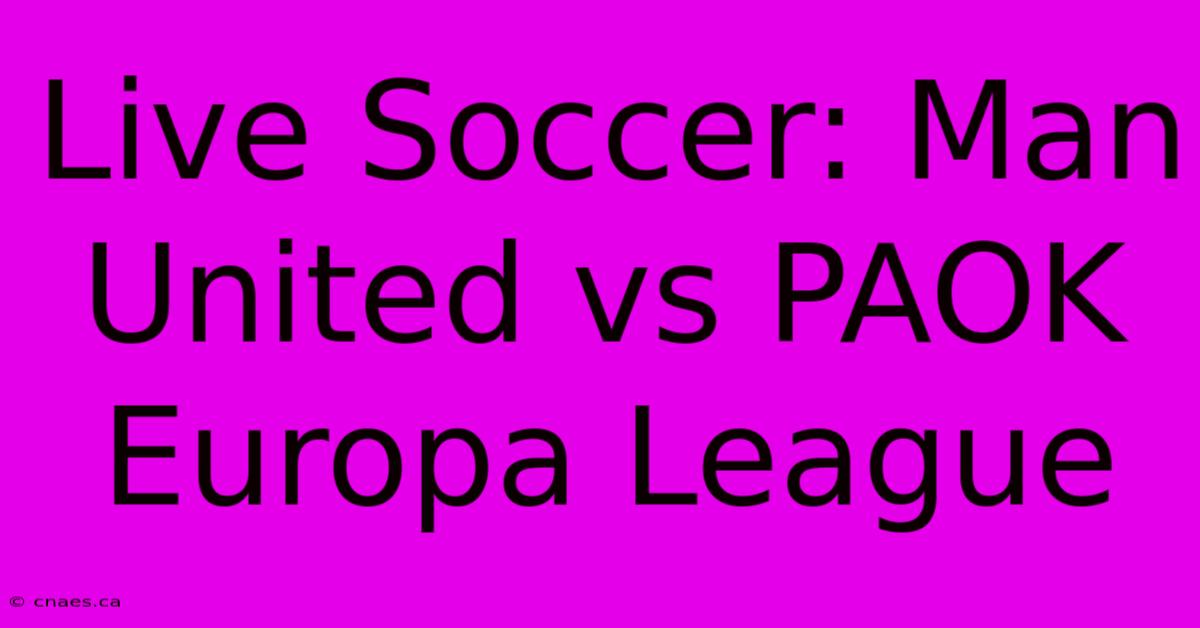 Live Soccer: Man United Vs PAOK Europa League 