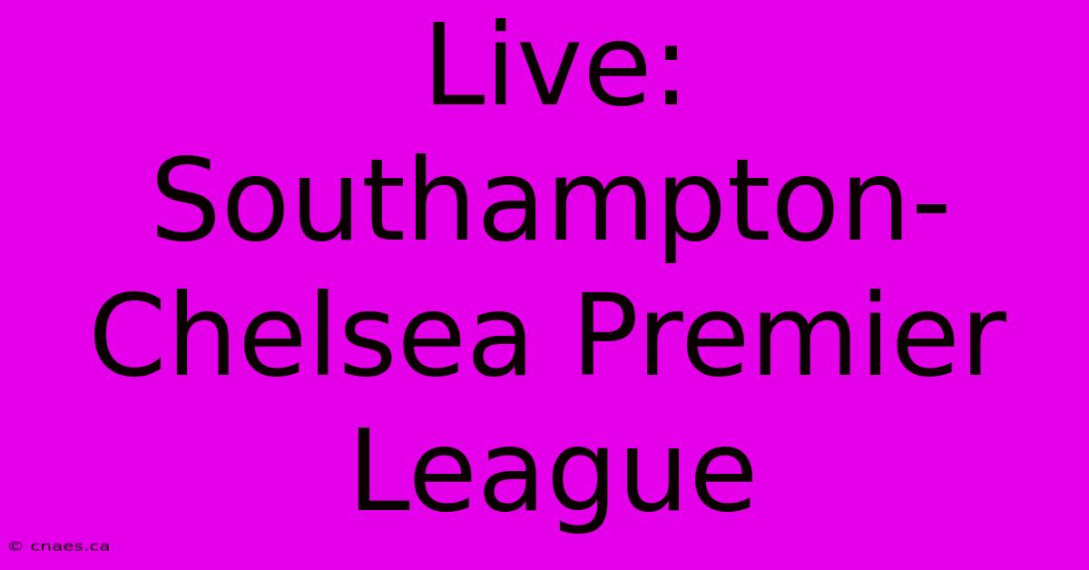 Live: Southampton-Chelsea Premier League