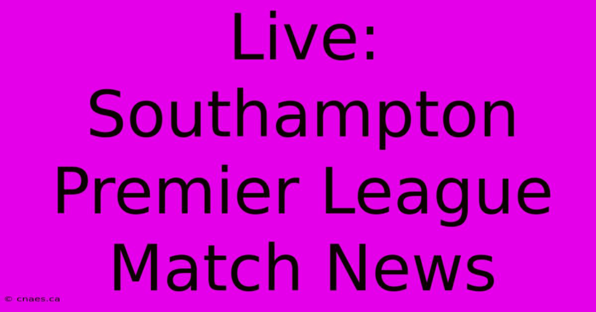 Live: Southampton Premier League Match News