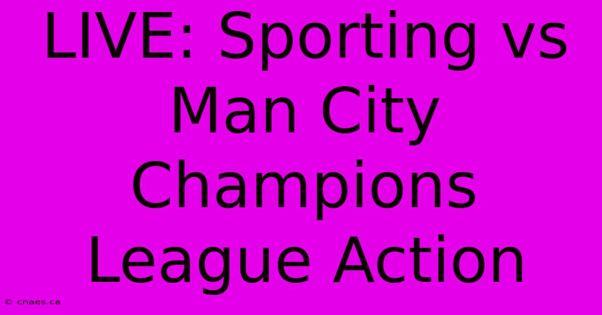 LIVE: Sporting Vs Man City Champions League Action