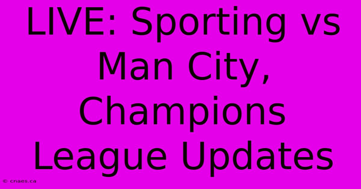 LIVE: Sporting Vs Man City, Champions League Updates