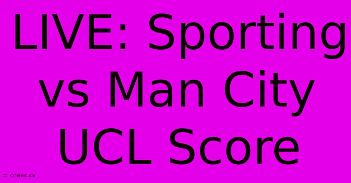 LIVE: Sporting Vs Man City UCL Score