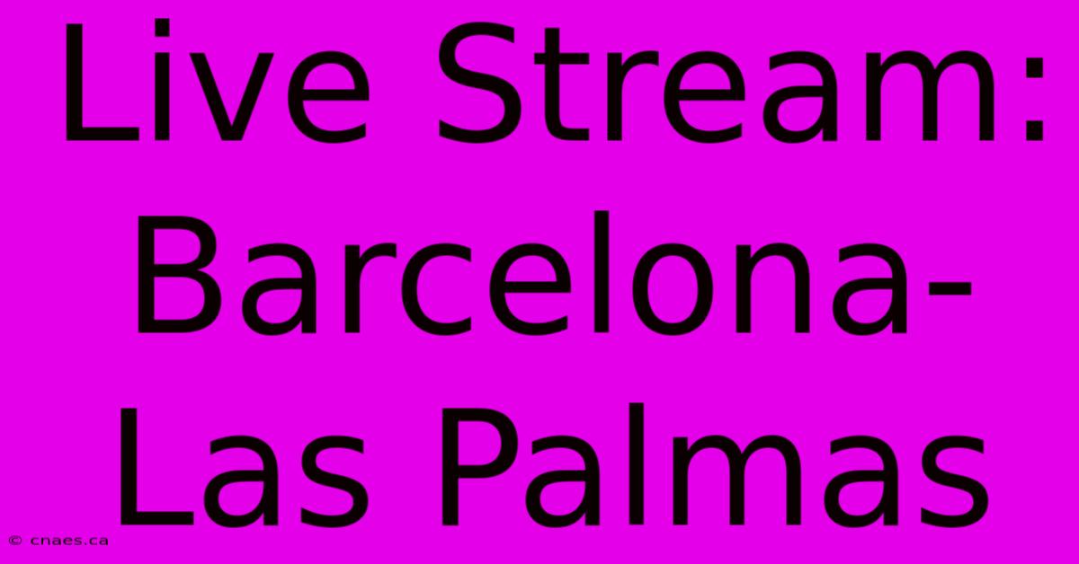 Live Stream: Barcelona-Las Palmas