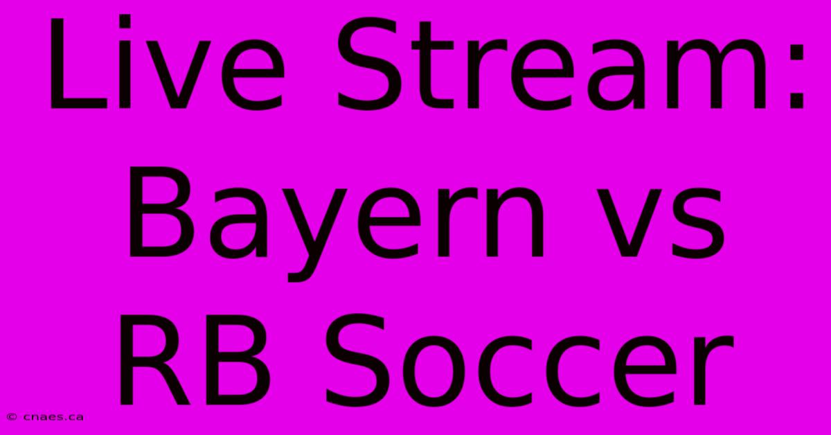 Live Stream: Bayern Vs RB Soccer