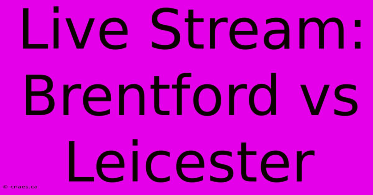 Live Stream: Brentford Vs Leicester