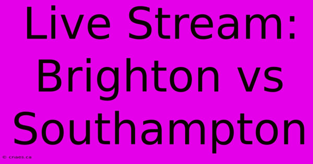 Live Stream: Brighton Vs Southampton