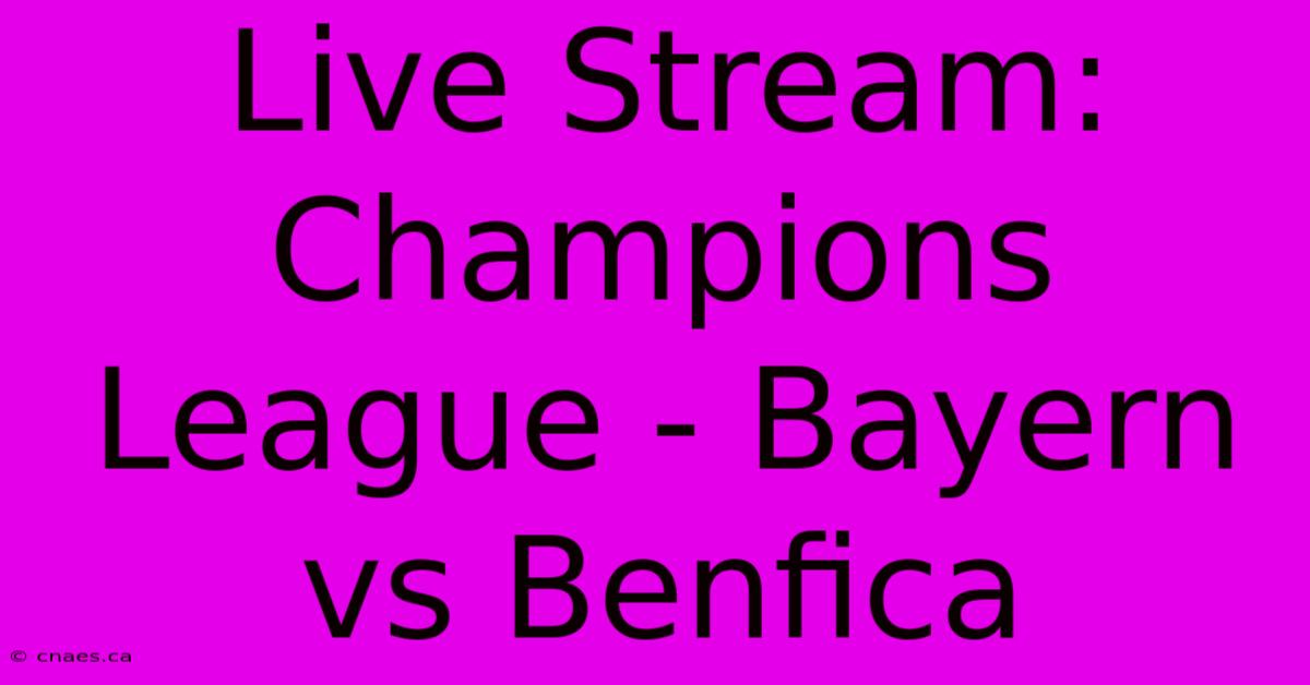 Live Stream: Champions League - Bayern Vs Benfica