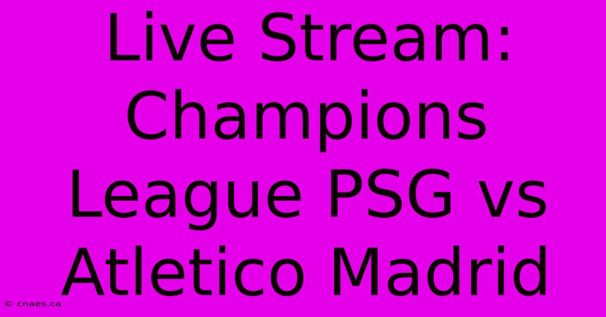 Live Stream: Champions League PSG Vs Atletico Madrid