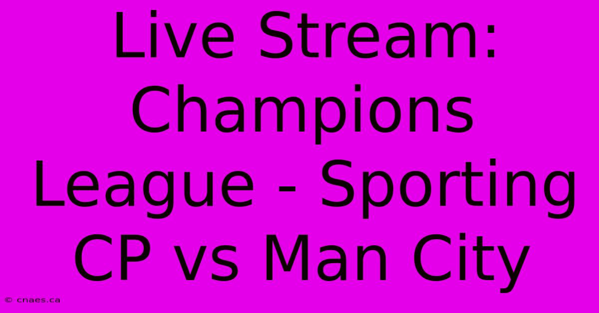 Live Stream: Champions League - Sporting CP Vs Man City