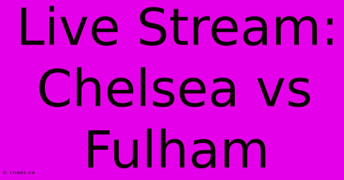 Live Stream: Chelsea Vs Fulham