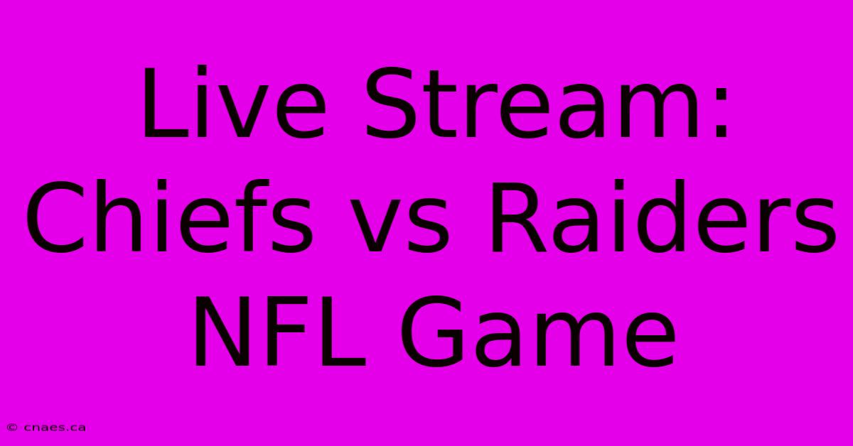 Live Stream: Chiefs Vs Raiders NFL Game