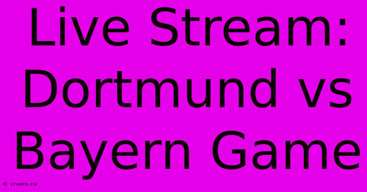 Live Stream: Dortmund Vs Bayern Game