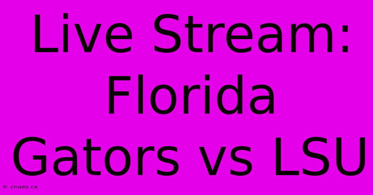 Live Stream: Florida Gators Vs LSU