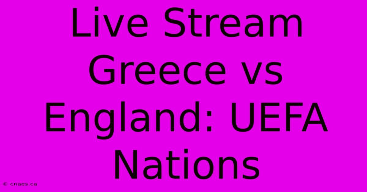 Live Stream Greece Vs England: UEFA Nations