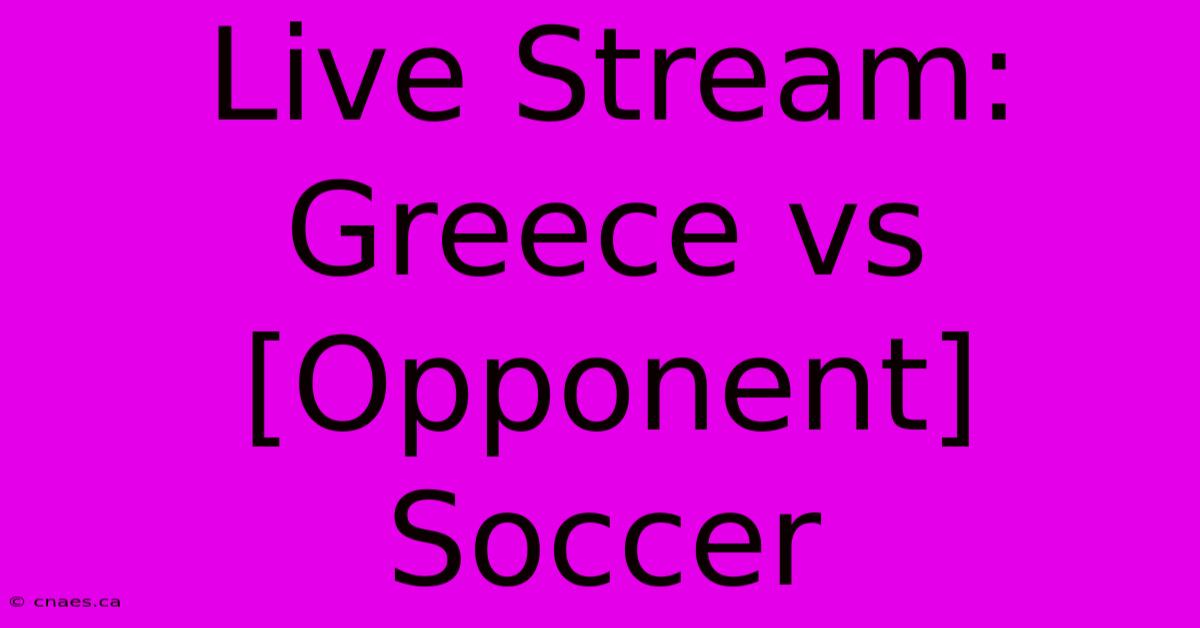 Live Stream: Greece Vs [Opponent] Soccer