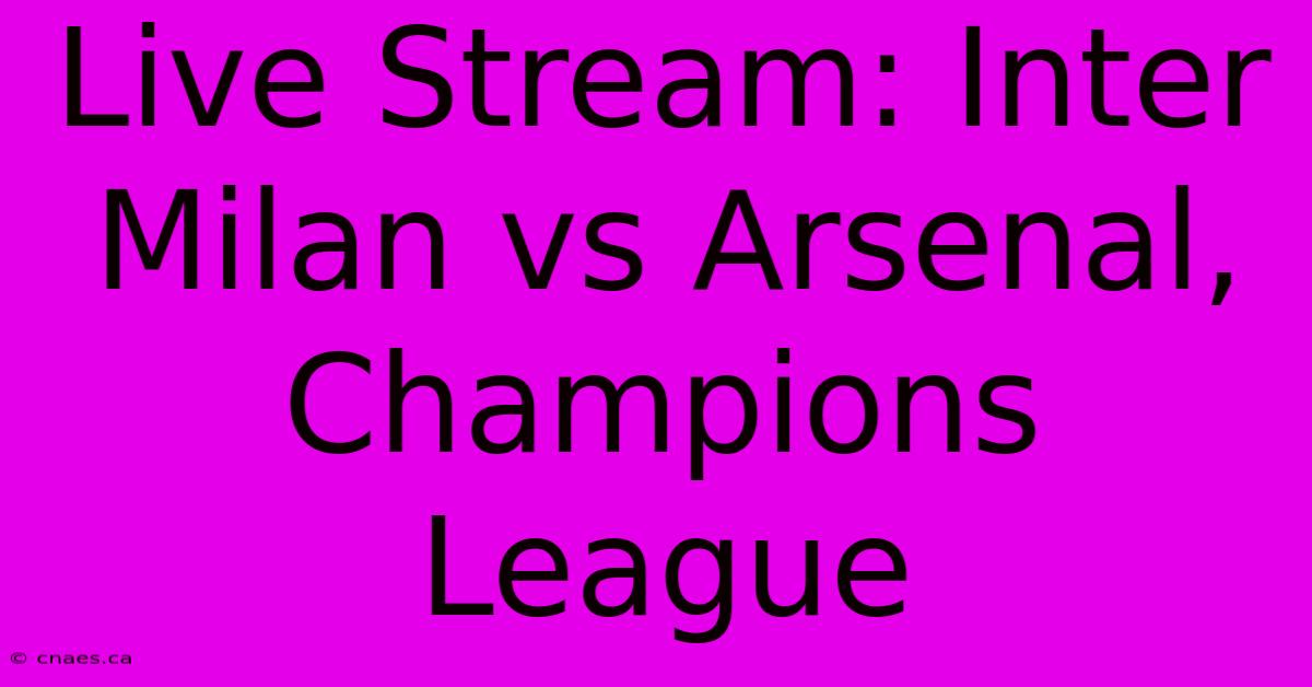 Live Stream: Inter Milan Vs Arsenal, Champions League