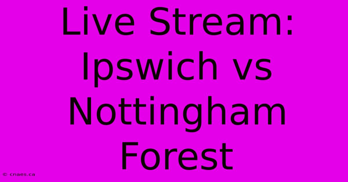 Live Stream: Ipswich Vs Nottingham Forest