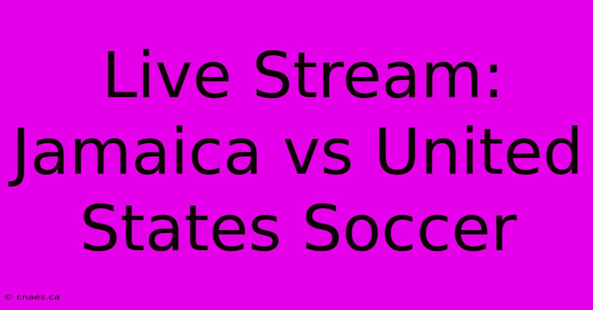 Live Stream: Jamaica Vs United States Soccer