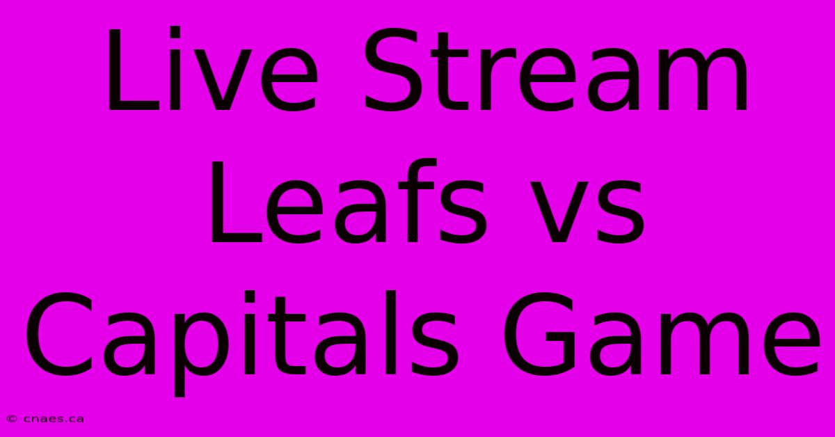 Live Stream Leafs Vs Capitals Game