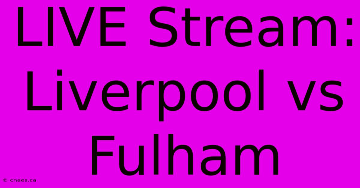 LIVE Stream: Liverpool Vs Fulham