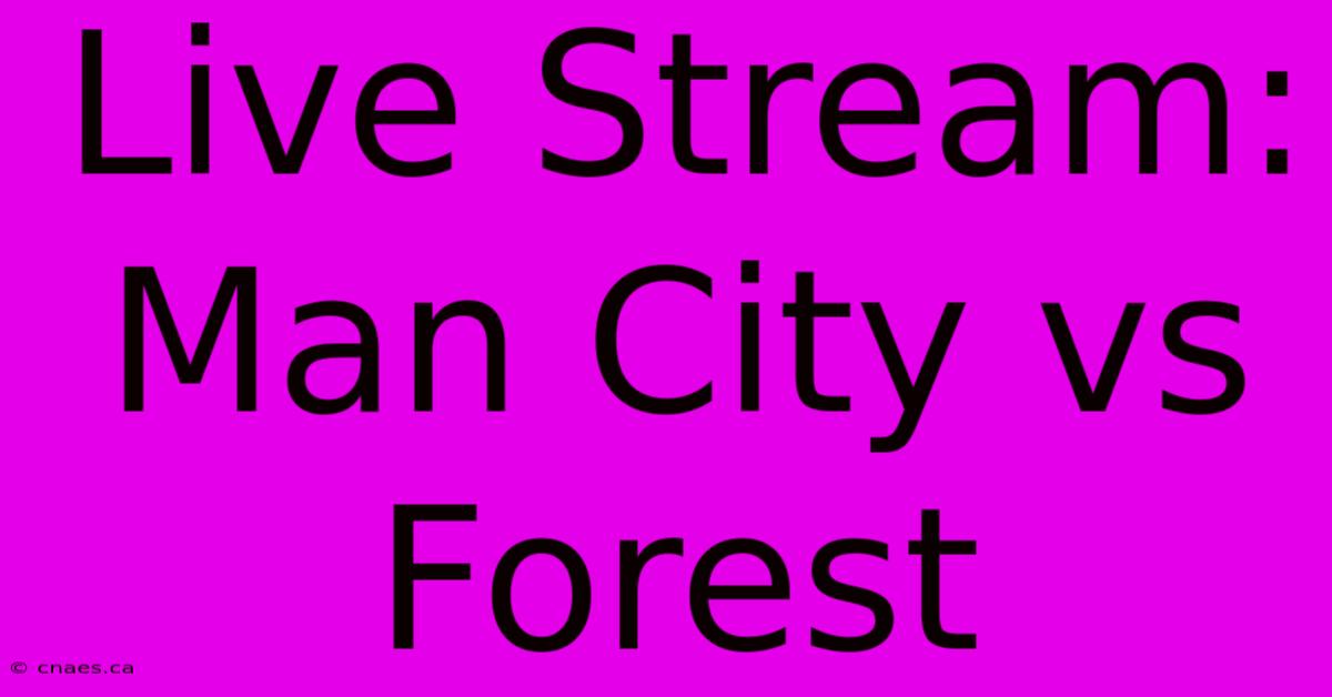 Live Stream: Man City Vs Forest