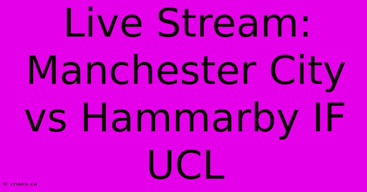 Live Stream: Manchester City Vs Hammarby IF UCL