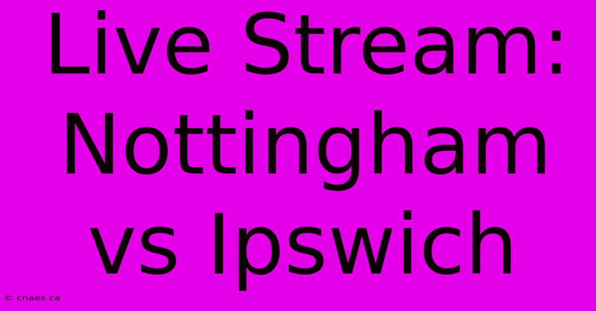 Live Stream: Nottingham Vs Ipswich