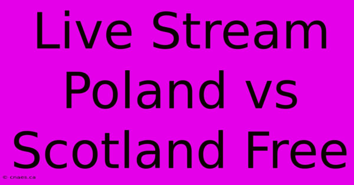 Live Stream Poland Vs Scotland Free